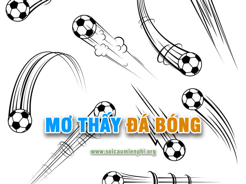 Mơ thấy đá bóng đá con gì chuẩn ?
