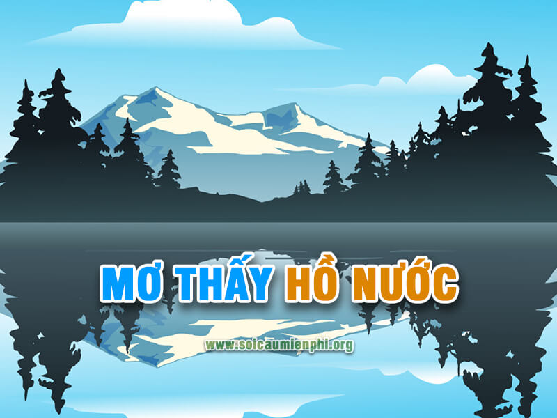 Mơ thấy hồ nước đánh con gì chuẩn ?