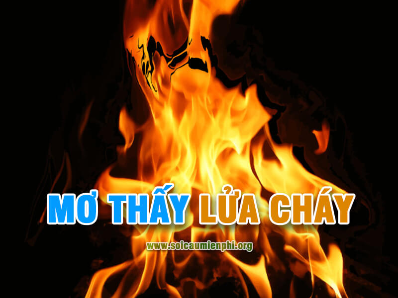 Mơ thấy lửa cháy đánh lô đề con gì chiến thắng