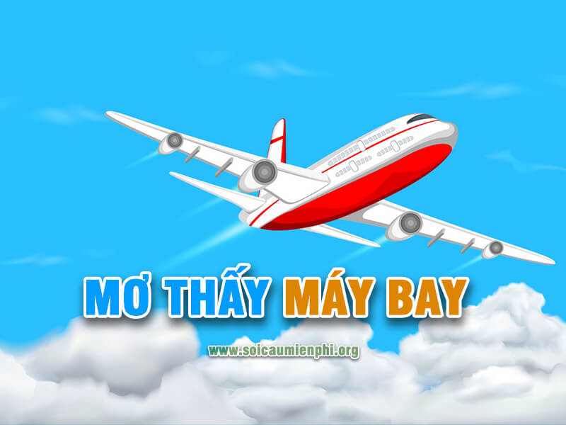 Mơ thấy máy bay đánh con gì chuẩn ?