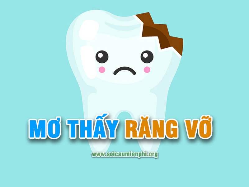 Mơ thấy răng vỡ báo hiệu con gì sắp nổ hôm nay